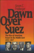 Dawn over Suez : The Rise of American Power in the Middle East, 1953-1957