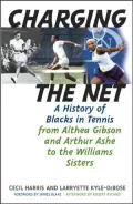 Charging the Net: A History of Blacks in Tennis from Althea Gibson and Arthur Ashe to the Williams Sisters