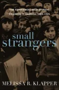 Small Strangers: The Experiences of Immigrant Children in America, 1880-1925