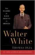 Walter White: The Dilemma of Black Identity in America