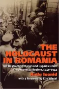 The Holocaust in Romania: The Destruction of Jews and Gypsies Under the Antonescu Regime, 1940-1944