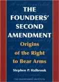 Founders' Second Amendment: The Origins of the Right to Bear Arms
