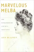 Marvelous Melba: The Extraordinary Life of a Great Diva