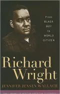 Richard Wright: From Black Boy to World Citizen