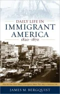 Daily Life in Immigrant America, 1820-1870