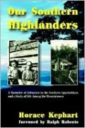 Our Southern Highlanders: A Narrative of Adventure in the Southern Appalachians and a Study of Life among the Mountaineers