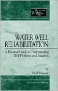 Water Well Rehabilitation: A Practical Guide to Understanding Well Problems and Solutions