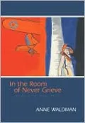 In the Room of Never Grieve: New and Selected Poems 1985-2003
