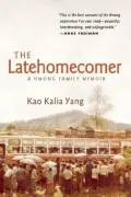 The Latehomecomer: A Hmong Family Memoir