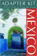 Mexico : A Traveler's Tools for Living Like a Local