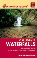 California Waterfalls: More Than 200 Falls You Can Reach by Foot, Car, or Bike