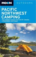 Moon Pacific Northwest Camping: The Complete Guide to Tent and RV Camping in Washington and Oregon