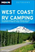 Moon West Coast RV Camping : The Complete Guide to More than 1,800 RV Parks and Campgrounds in California, Oregon, and Washington