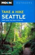 Moon Take a Hike Seattle : Hikes Within Two-and-a-Half Hours of the City
