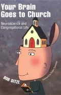 Your Brain Goes To Church: Neuroscience And Congregational Life