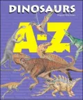 Dinosaurs A-Z: An A to Z of Dinosaurs and Prehistoric Reptiles
