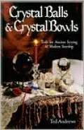 Crystal Balls & Crystal Bowls: Tools for Ancient Scrying & Modern Seership