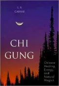 Chi Gung: Chinese Healing, Energy and Natural Magick