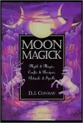 Moon Magick: Myth & Magic, Crafts & Recipes, Rituals & Spells