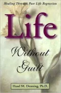 Life Without Guilt : Healing Through Past Life Regression