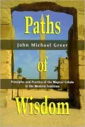 Paths of Wisdom : Principles and Practice of the Magical Cabala in the Western Tradition