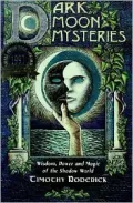 Dark Moon Mysteries : Wisdom, Power and Magick of the Shadow World