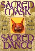 Sacred Mask, Sacred Dance : Evan John Jones and Chas Clifton