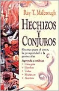 Hechizos y conjuros: Recetas para el amor, la prosperidad y la proteccion