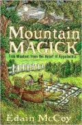 Mountain Magick : Folk Wisdom from the Heart of Appalachia