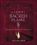 To Light A Sacred Flame: Practical Witchcraft for the Millenium