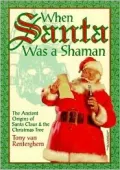 When Santa Was a Shaman : Ancient Origins of Santa Claus and the Christmas Tree