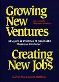 Growing New Ventures, Creating New Jobs Principles & Practices of Successful Business Incuba...
