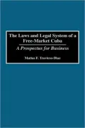 Laws and Legal System of a Free-Market Cuba: A Prospectus for Business