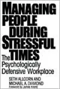 Managing People During Stressful Times: The Psychologically Defensive Workplace