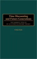 Time Discounting and Future Generations: The Harmful Effects of an Untrue Economic Theory