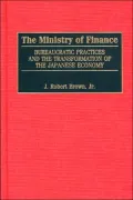 Ministry of Finance Bureaucratic Practices and the Transformation of the Japanese Economy