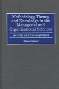 Methodology, Theory and Knowledge in the Managerial and Organizational Sciences : Actions and Consequences