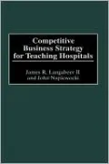 Competitive Business Strategy For Teaching Hospitals