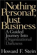 Nothing Personal, Just Business: A Guided Journey into Organizational Darkness