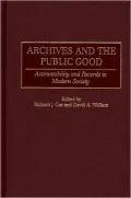 Archives and the Public Good: Accountability and Records in Modern Society