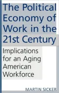 Political Economy of Work in the 21st Century: Implications for an Aging American Workforce