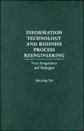 Information Technology and Business Process Reengineering New Perspectives and Strategies