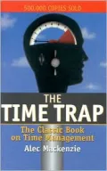 The Time Trap: The Classic Book on Time Management