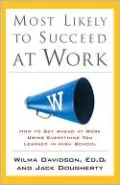 Most Likely to Succeed at Work: How to Get Ahead at Work Using Everything You Learned in High School
