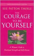 The Courage to Be Yourself: A Woman's Guide to Emotional Strength and Self-Esteem