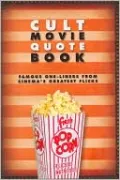 Cult Movie Quote Book: Famous One-Liners From Cinema's Greatest Flicks