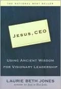 Jesus, CEO: Using Ancient Wisdom for Visionary Leadership