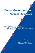 Social Reconstruction Through Education: The Philosophy, History, and Curricula of a Radical Idea