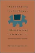 Reinventing Technology, Rediscovering Community: Critical Explorations of Computing as a Social Practice
