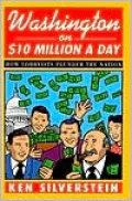 Washington on $10 Million a Day : How Lobbyists Plunder the Nation
